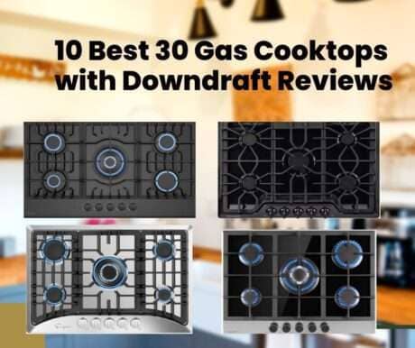 10 Best 30 Gas Cooktops with Downdraft Reviews