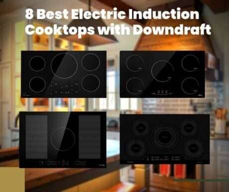 8 Best Electric Induction Cooktops with Downdraft