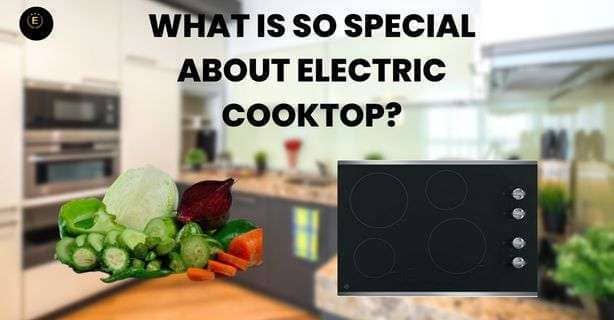 What is So Special About Electric Cooktop?